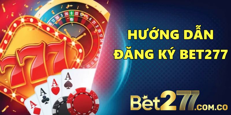 Hướng Dẫn Đăng Ký BET277