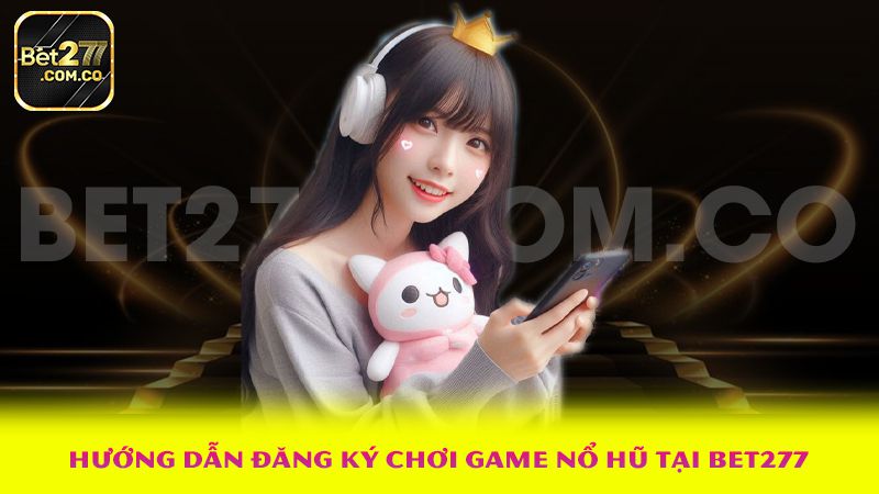 Bet277 - ⭐️ Bet277.com.co Khám Phá Thế Giới Cá Cược Hấp Dẫn 2025 5 Hướng dẫn đăng ký chơi game nổ hũ tại Bet277